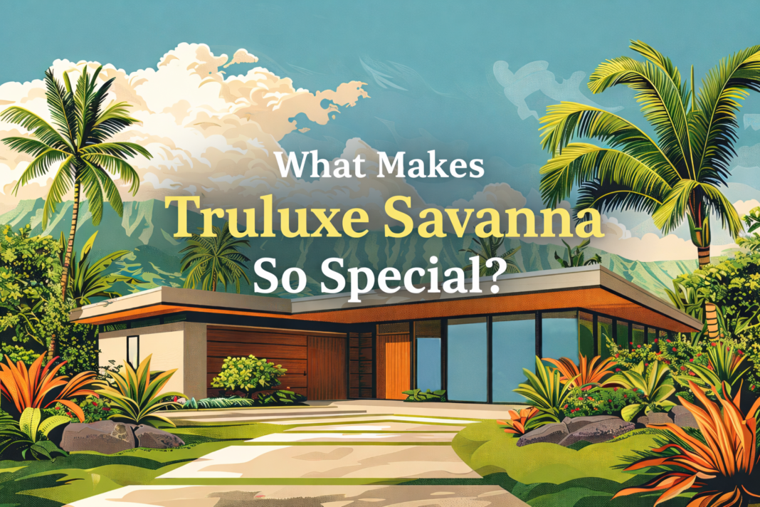 What Makes Truluxe Savanna So Special?